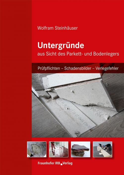 Cover of the book Untergründe aus Sicht des Parkett- und Bodenlegers. by Wolfram Steinhäuser, Fraunhofer IRB Verlag
