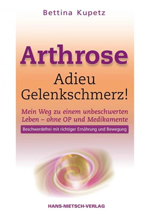 Cover of the book Arthrose - Adieu Gelenkschmerz! by Bettina Kupetz, Hans-Nietsch-Verlag