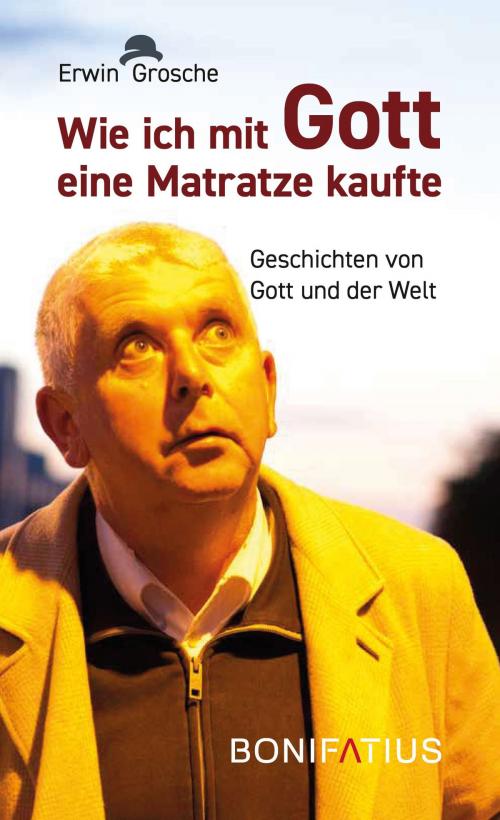 Cover of the book Wie ich mit Gott eine Matratze kaufte by Erwin Grosche, Bonifatius Verlag