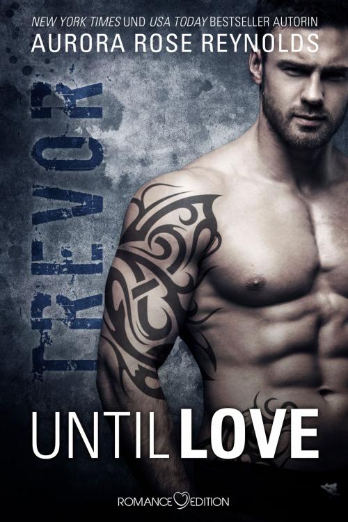 Cover of the book Until Love: Trevor by Aurora Rose Reynolds, Romance Edition Verlag