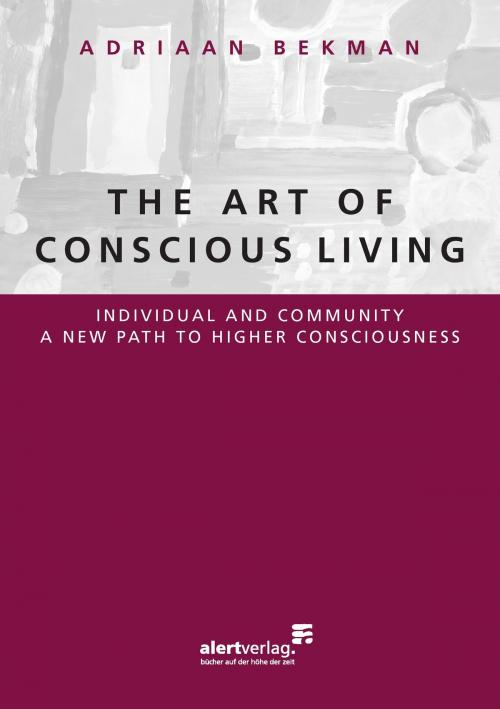 Cover of the book The Art Of Conscious Living by Adriaan Bekman, Frieling-Verlag, Berlin
