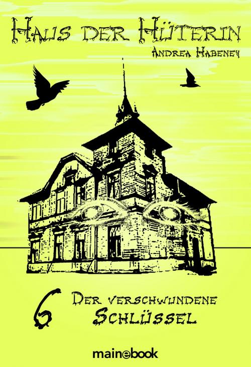 Cover of the book Haus der Hüterin: Band 6 - Der verschwundene Schlüssel by Andrea Habeney, mainebook Verlag