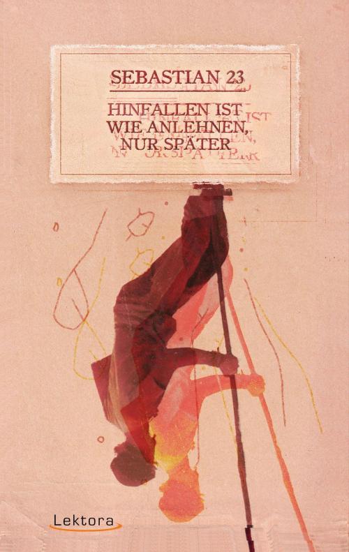 Cover of the book Hinfallen ist wie Anlehnen, nur später by Sebastian 23, Lektora