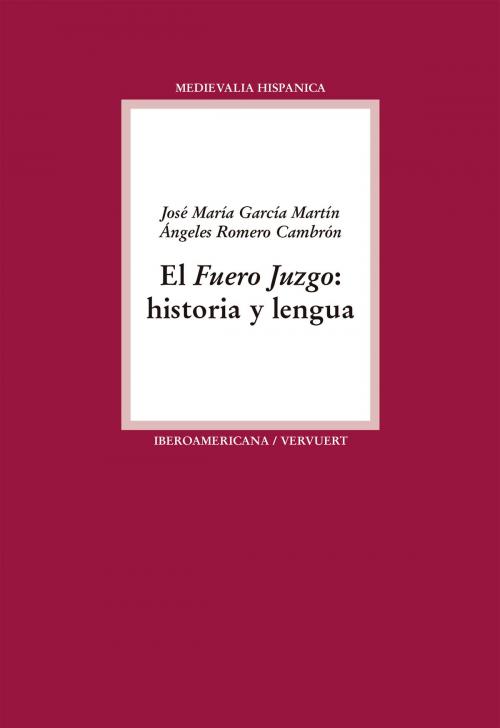 Cover of the book El Fuero Juzgo by José María García Martín, Ángeles Romero Cambrón, Iberoamericana Editorial Vervuert