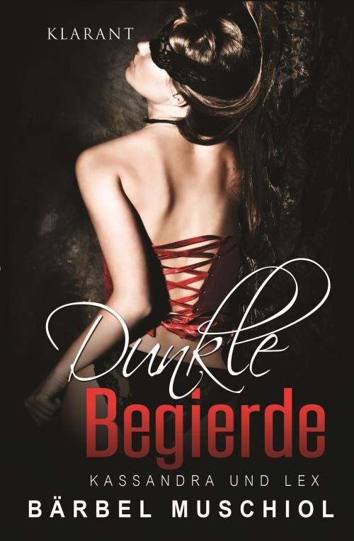 Cover of the book Dunkle Begierde. Kassandra und Lex by Bärbel Muschiol, Klarant