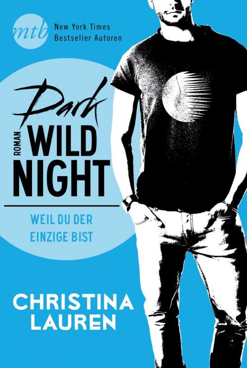Cover of the book Dark Wild Night - Weil du der Einzige bist by Christina Lauren, MIRA Taschenbuch
