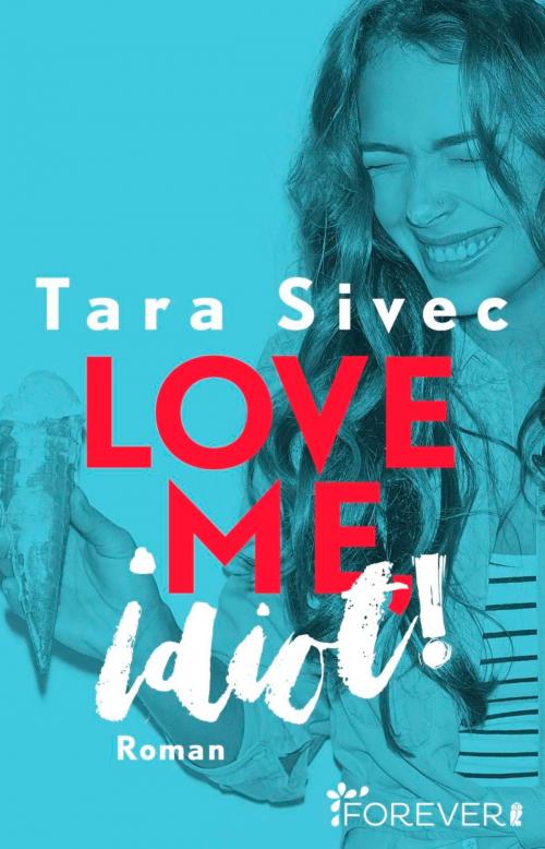 Cover of the book Love me, Idiot! by Tara Sivec, Forever