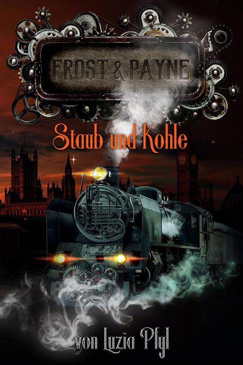 Cover of the book Frost & Payne - Band 4: Staub und Kohle (Steampunk) by Luzia Pfyl, Zoe Shtorm, Greenlight Press