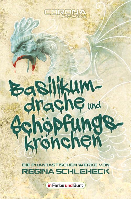 Cover of the book Basilikumdrache und Schöpfungskrönchen - Die phantastischen Werke von Regina Schleheck by Regina Schleheck, In Farbe und Bunt Verlag