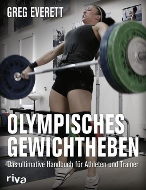 Cover of the book Olympisches Gewichtheben by Greg Everett, riva Verlag