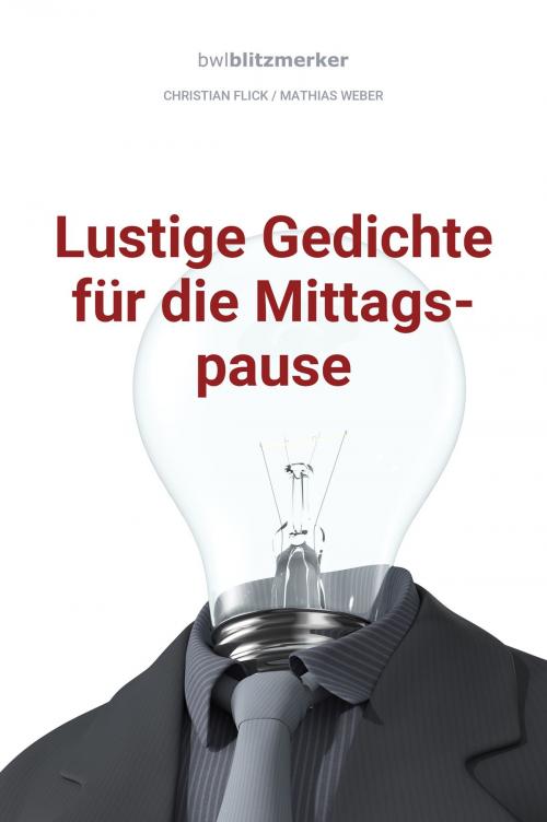 Cover of the book bwlBlitzmerker: Lustige Gedichte für die Mittagspause by Christian Flick, Mathias Weber, Christian Flick / Mathias Weber