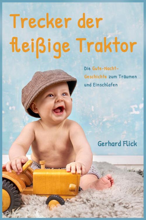 Cover of the book Trecker der fleißige Traktor by Gerhard Flick, Gerhard Flick