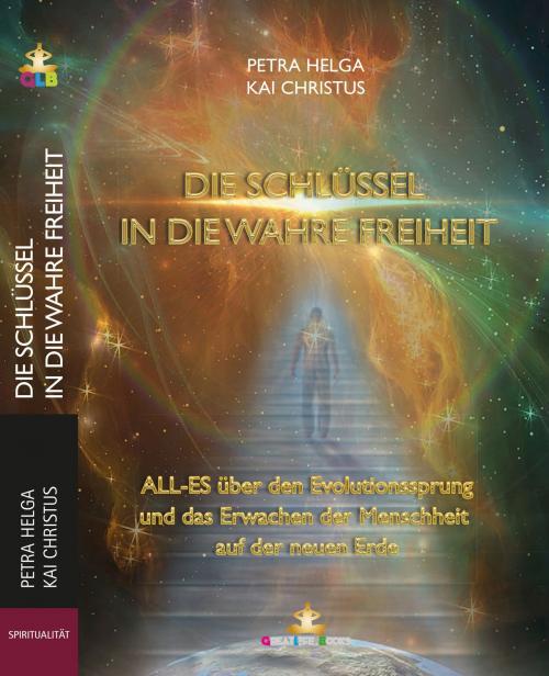 Cover of the book Die Schlüssel in die wahre Freiheit by Petra Helga Weber, GreatLife.Books