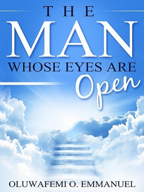 Cover of the book The Man Whose Eyes Are Open by Oluwafemi O. Emmanuel, XinXii-GD Publishing