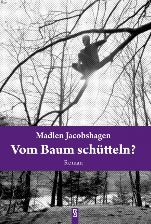 Cover of the book Vom Baum schütteln? Roman by Madlen Jacobshagen, Schardt Verlag