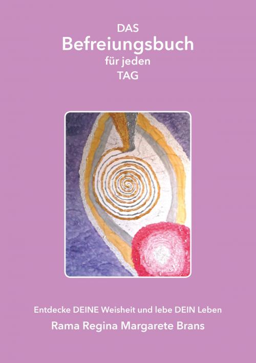 Cover of the book DAS Befreiungsbuch für jeden Tag by Rama Regina Margarete Brans, Rama Regina Margarete Brans