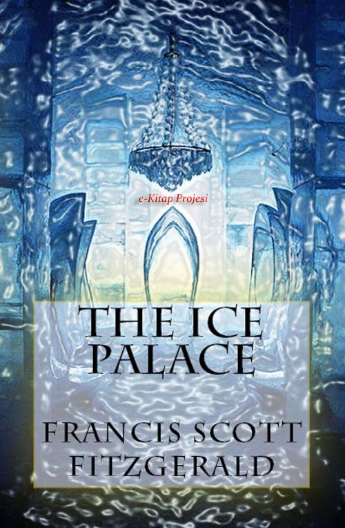 Cover of the book The Ice Palace by Francis Scott Fitzgerald, eKitap Projesi