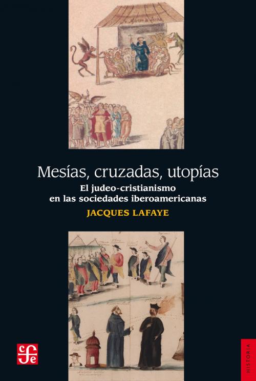 Cover of the book Mesías, cruzadas, utopías by Jacques Lafaye, Juan José Utrilla, Fondo de Cultura Económica