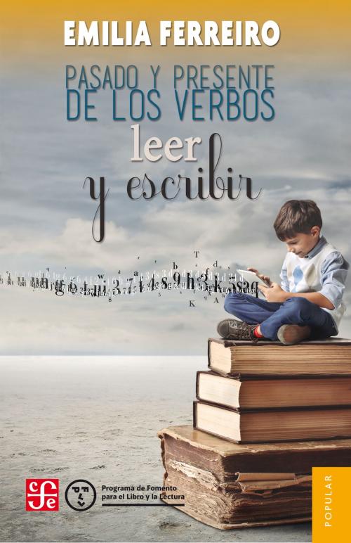 Cover of the book Pasado y presente de los verbos leer y escribir by Emilia Ferreiro, Fondo de Cultura Económica