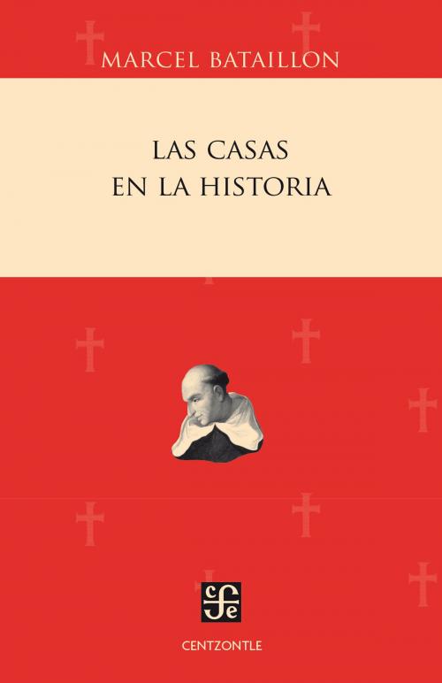 Cover of the book Las casas en la historia by Marcel Bataillon, Ignacio Díaz de la Serna, Gilles Bataillon, Fondo de Cultura Económica