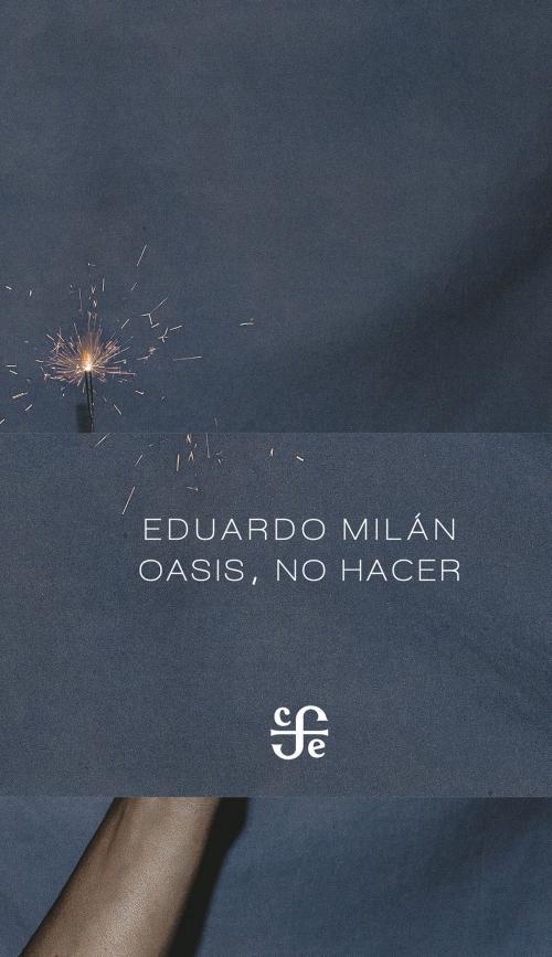 Cover of the book Oasis, no hacer by Eduardo Milán, Fondo de Cultura Económica