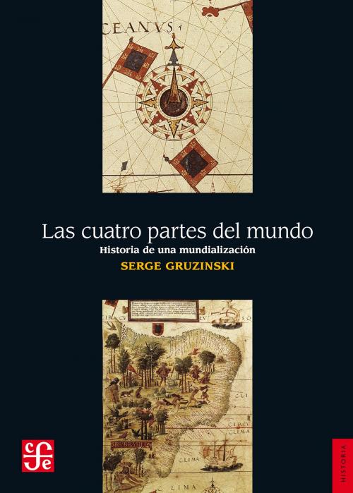 Cover of the book Las cuatro partes del mundo by Serge Gruzinski, Fondo de Cultura Económica