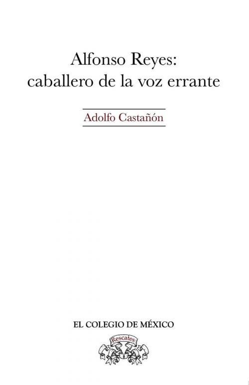 Cover of the book Alfonso Reyes by Adolfo Castañón, El Colegio de México