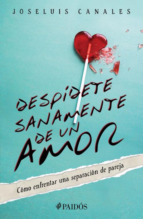 Cover of the book Despídete sanamente de un amor by Joseluis Canales, Grupo Planeta - México