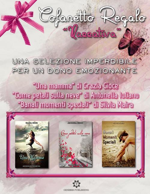Cover of the book Cofanetto Regalo Narrativa by Genesis Publishing, Grazia Cioce, Antonella Iuliano, Silvia Maira, Genesis Publishing