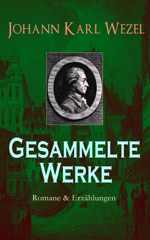 Cover of the book Gesammelte Werke: Romane & Erzählungen by Johann Karl Wezel, e-artnow