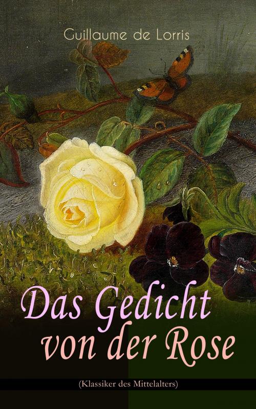 Cover of the book Das Gedicht von der Rose (Klassiker des Mittelalters) by Guillaume de Lorris, e-artnow