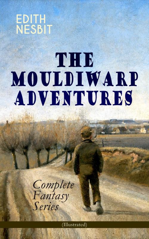 Cover of the book THE MOULDIWARP ADVENTURES – Complete Fantasy Series (Illustrated) by Edith Nesbit, e-artnow