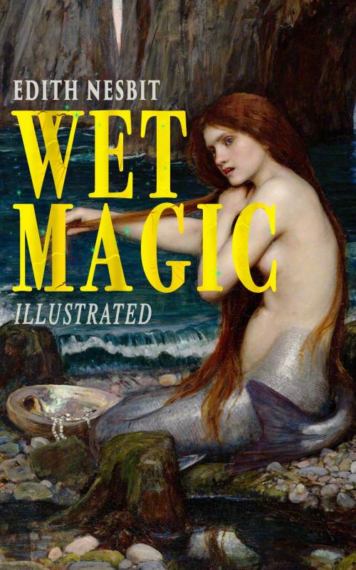 Cover of the book Wet Magic (Illustrated) by Edith Nesbit, e-artnow