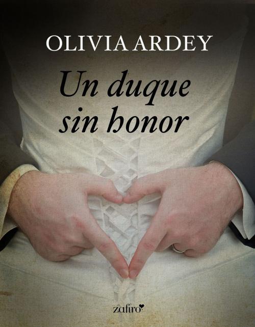 Cover of the book Un duque sin honor by Olivia Ardey, Grupo Planeta