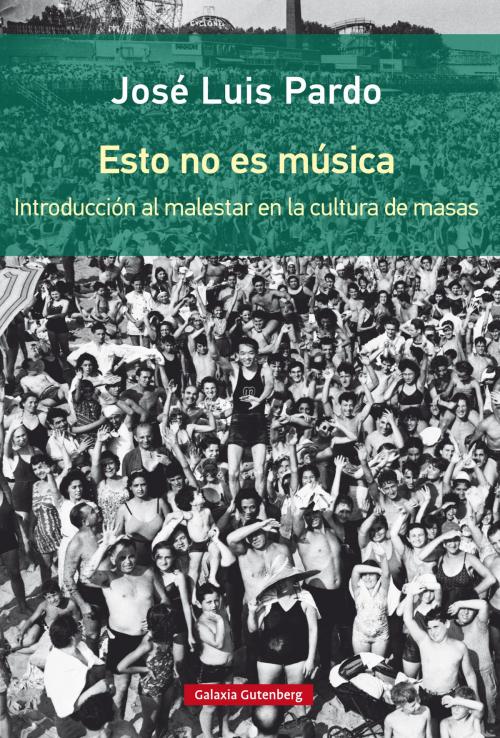 Cover of the book Esto no es música by José Luis Pardo, Galaxia Gutenberg