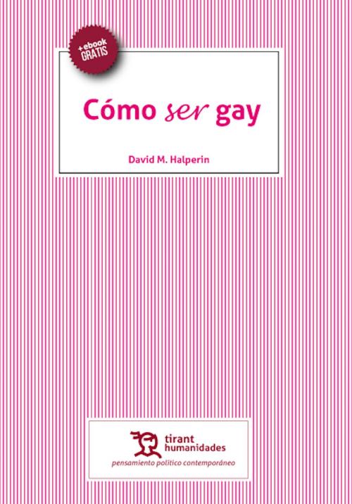 Cover of the book Cómo ser gay by David M. Halperin, Tirant Lo Blanch