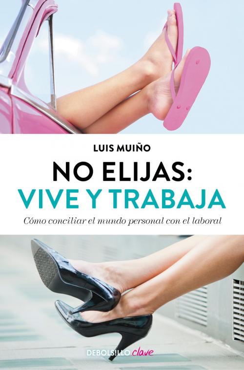Cover of the book No elijas: vive y trabaja (edición actualizada) by Luis Muiño, Penguin Random House Grupo Editorial España