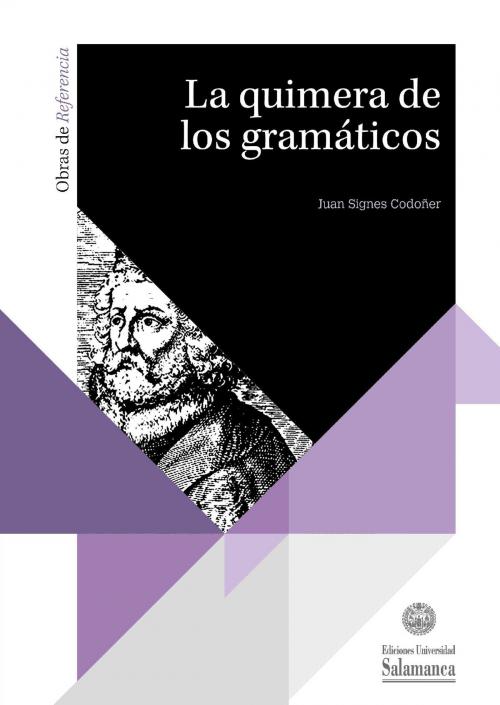 Cover of the book La quimera de los gramáticos by Juan Signes Codoñer, UNIVERSIDAD DE SALAMANCA
