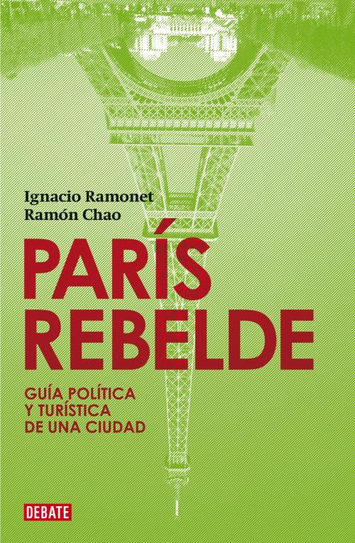 Cover of the book París rebelde by Ignacio Ramonet, Ramón Chao, Penguin Random House Grupo Editorial España