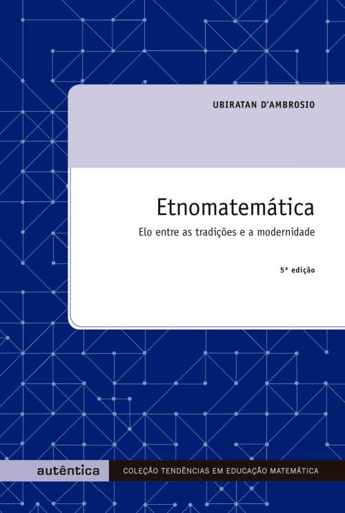 Cover of the book Etnomatemática - Elo entre as tradições e a modernidade by Ubiratan D'Ambrosio, Autêntica Editora