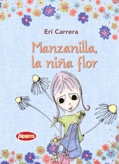 Cover of the book Manzanilla, la niña flor by Eri Carrera, Editora Pipoca