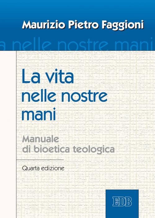 Cover of the book La vita nelle nostre mani by Maurizio Pietro Faggioni, Ignacio Carrasco De Paula, EDB - Edizioni Dehoniane Bologna