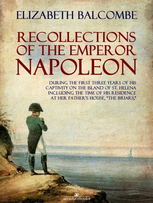 Cover of the book Recollections of the Emperor Napoleon, During the First Three Years of His Captivity on the Island of St. Helena by Betsy (elizabeth) Balcombe, Betsy (elizabeth) Balcombe
