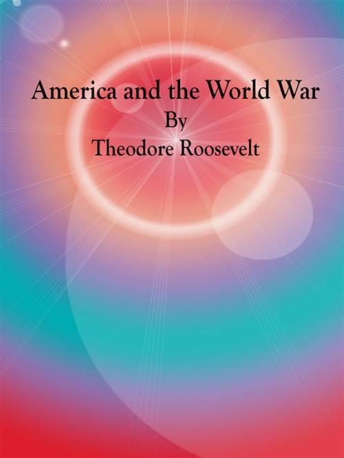 Cover of the book America and the World War by Theodore Roosevelt, Theodore Roosevelt