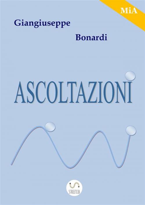 Cover of the book Ascoltazioni by Giangiuseppe Bonardi, Giangiuseppe Bonardi