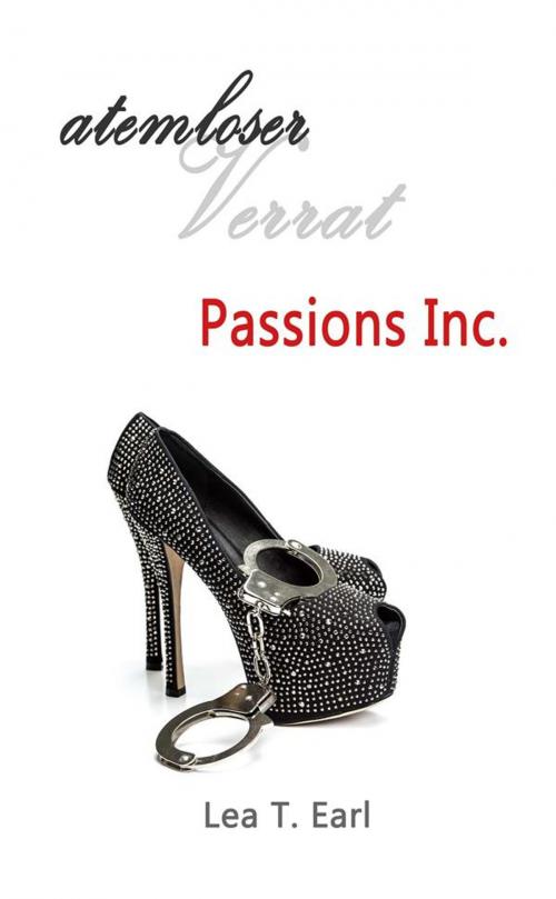 Cover of the book Passions Inc. - Atemloser Verrat by Lea T. Earl, Lea T. Earl