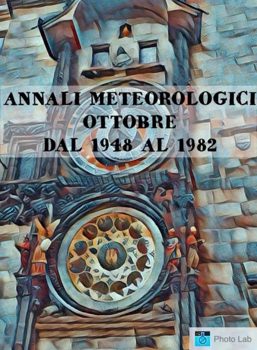 Cover of the book Annali Meteorologici: OTTOBRE DAL 1948 AL 1982 by Fiorentino Marco Lubelli, Fiorentino Marco Lubelli