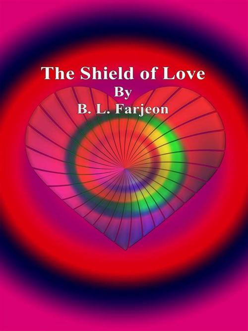 Cover of the book The Shield of Love by B. L. Farjeon, B. L. Farjeon