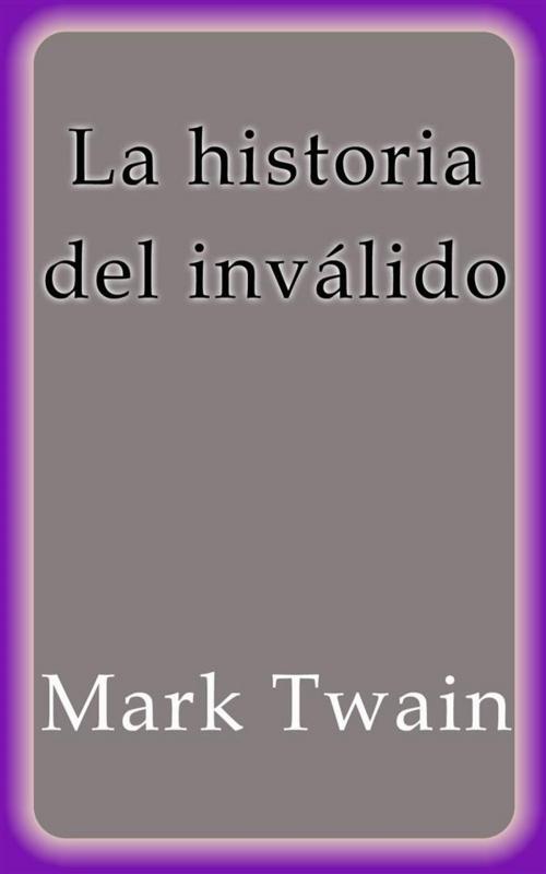 Cover of the book La historia del inválido by Mark Twain, Mark Twain