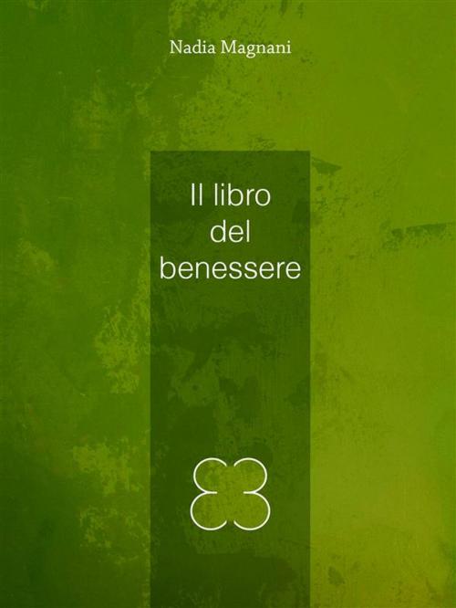 Cover of the book Il libro del benessere by Nadia Magnani, Nadia Magnani